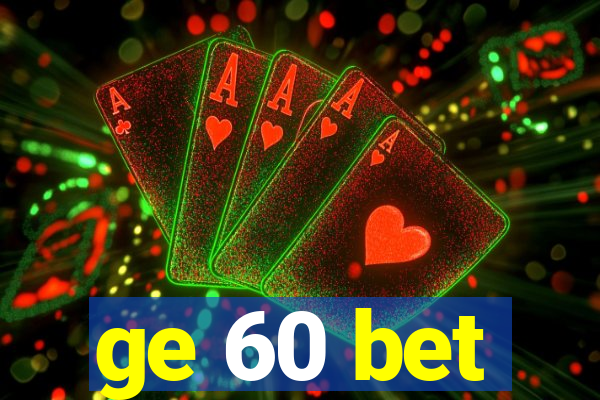 ge 60 bet